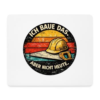 Ich baue das, aber nicht heute - Mousepad (Querformat) - Weiß - Vorne