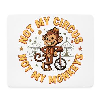 Not my circus, not my monkeys - Mouse Pad (horizontal) - white - Front