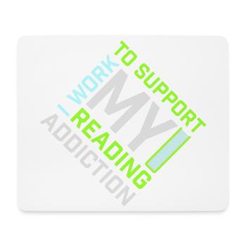 I Work To Support My Reading Addiction Books Logo - Mouse Pad (horizontal) - white - Front