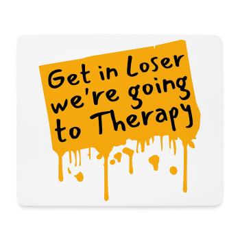 Get In Loser We're Going To Therapy Therapie Logo - Mouse Pad (horizontal) - white - Front
