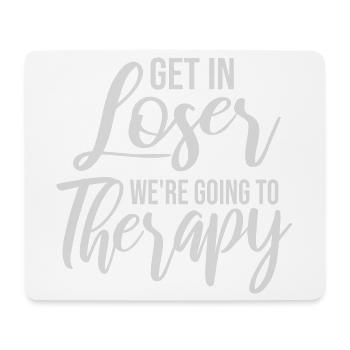 Get In Loser We're Going To Therapy Therapie Logo - Mouse Pad (horizontal) - white - Front