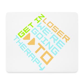 Get In Loser We're Going To Therapy Therapie Logo - Mouse Pad (horizontal) - white - Front