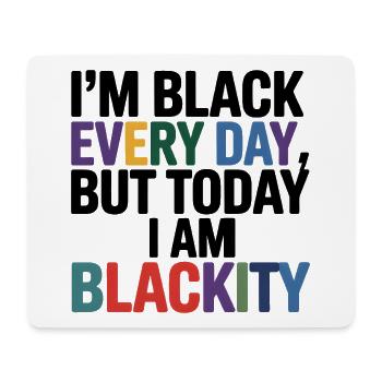 Im Black Everyday Blackity - Mouse Pad (horizontal) - white - Front
