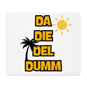 DA DIE DEL DUMM: MALLE VOLL GAS! JGA, PARTY URLAUB - Mousepad (Querformat) - Weiß - Vorne