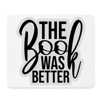 The Book Was Better Lustig Bücherwurm Film Spruch - Mousepad (Querformat) - Weiß - Vorne