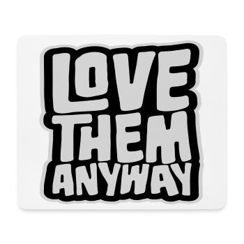 Love Them Anyway Inspirational Unconditional Love - Mouse Pad (horizontal) - white - Front