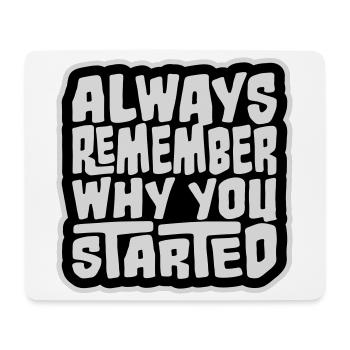 Always Remember Why You Started Motivation Spruch - Mousepad (Querformat) - Weiß - Vorne