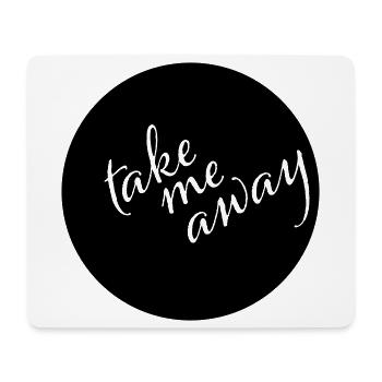 Take Me Away Minimalist Saying Shirt - Mouse Pad (horizontal) - white - Front