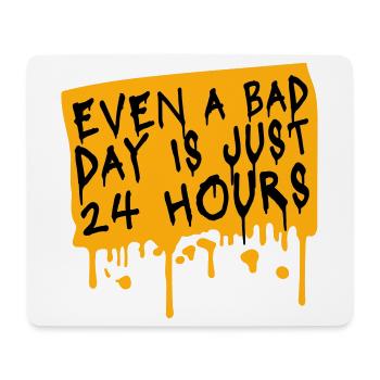 Even A Bad Day Is Just 24 Hours Motivierend Spruch - Mousepad (Querformat) - Weiß - Vorne