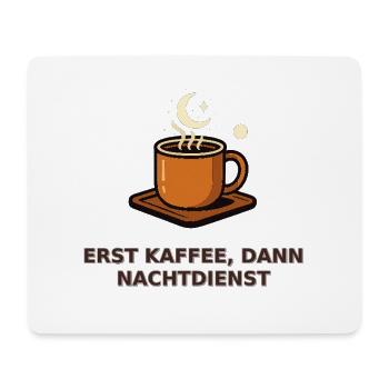 Erst Kaffee, dann Nachtdienst - Mousepad (Querformat) - Weiß - Vorne