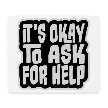 It's Okay To Ask For Help Help Questions Saying Logo - Mouse Pad (horizontal) - white - Front