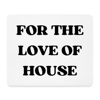 FOR THE LOVE OF HOUSE - Mousepad (Querformat) - Weiß - Vorne