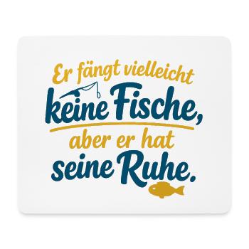 Er Fängt Vielleicht Keine Fische Aber Seine Ruhe - Mousepad (Querformat) - Weiß - Vorne