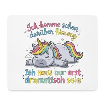 Dramatisches Einhorn: Ich muss erst dramatisch ... - Mousepad (Querformat) - Weiß - Vorne