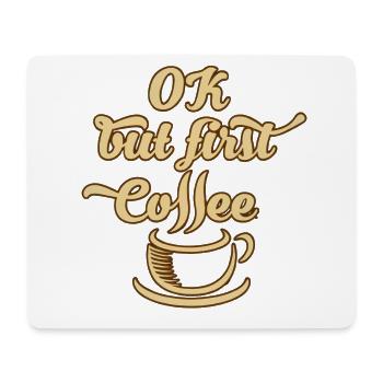 Okay, aber zuerst Kaffee - Mousepad (Querformat) - Weiß - Vorne