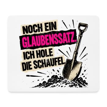 Noch ein Glaubenssatz. Ich hole die Schaufel! - Mousepad (Querformat) - Weiß - Vorne