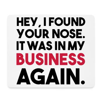 HEY, I FOUND YOUR NOSE IN MY BUSINESS GIFT - Mouse Pad (horizontal) - white - Front