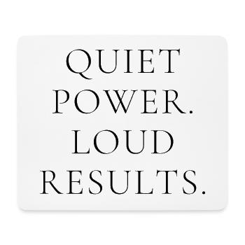 Quiet Power Loud Results – Minimal Statement Shirt - Mouse Pad (horizontal) - white - Front