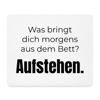Was bringt dich aus dem Bett? Aufstehen – Spruch - Mousepad (Querformat) - Weiß - Vorne