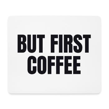 But First Coffee - Funny Coffee Shirt - Mouse Pad (horizontal) - white - Front