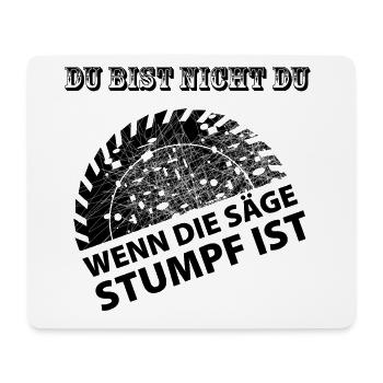 Du bist nicht du wenn die Saege stumpf ist - Mousepad (Querformat) - Weiß - Vorne