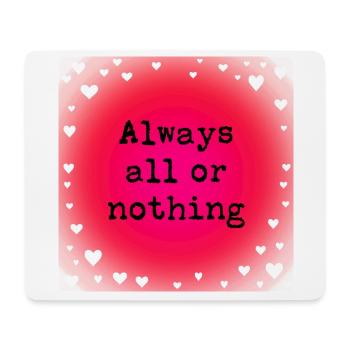 Always all or nothing - Mouse Pad (horizontal) - white - Front