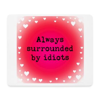 Always surrounded by idiots. - Mouse Pad (horizontal) - white - Front
