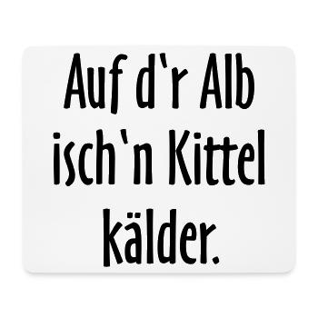 Auf d'r Alb isch'n Kittel kälder - Mousepad (Querformat) - Weiß - Vorne