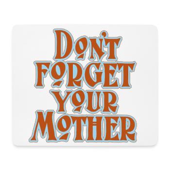 Don’t Forget Mother Statement - Mousepad (Querformat) - Weiß - Vorne