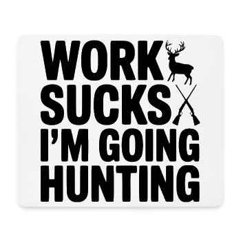Work Sucks I’m Going Hunting - Mouse Pad (horizontal) - white - Front