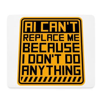 AI Can't Replace Me I Don't Do Anything Humor Joke - Mouse Pad (horizontal) - white - Front