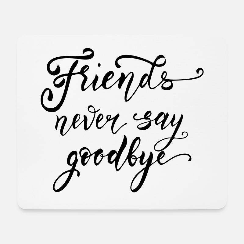 Friends never say goodbye - Mousepad (Querformat) - Weiß