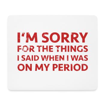 Periode Menstruation Tage Regel Spruch PMS Sorry - Mousepad (Querformat) - Weiß - Vorne