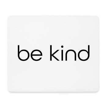 "be kind" - Spruch - Motto - Lebenseinstellung - Mousepad (Querformat) - Weiß - Vorne