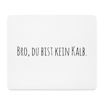 Bro du bist kein Kalb | Go Vegan Tierschutz Umwelt - Mousepad (Querformat) - Weiß - Vorne