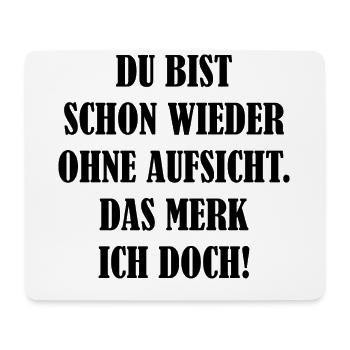 Schon Wieder Ohne Aufsicht Merk Ich Doch Fun Humor - Mousepad (Querformat) - Weiß - Vorne