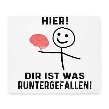 lustiger spruch , Hier! dir ist was runtergefallen - Mousepad (Querformat) - Weiß - Vorne
