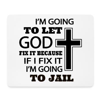 I’m going to let god fix it because if I fix it - Mouse Pad (horizontal) - white - Front