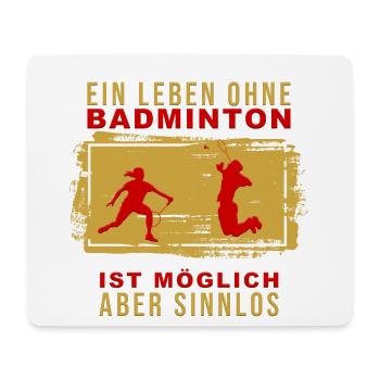Ein Leben ohne Badminton ist möglich, aber Sinnlos - Mousepad (Querformat) - Weiß - Vorne