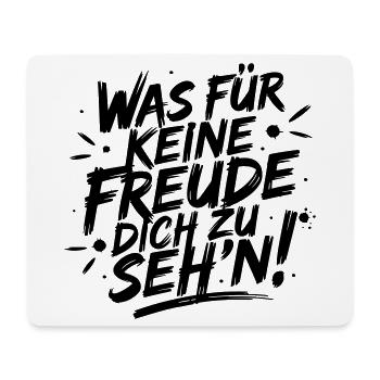 Was für keine Freude Dich zu seh'n - Mousepad (Querformat) - Weiß - Vorne