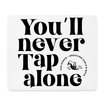 You Will Never Tap Alone – Tap Dance / Stepptanz - Mousepad (Querformat) - Weiß - Vorne