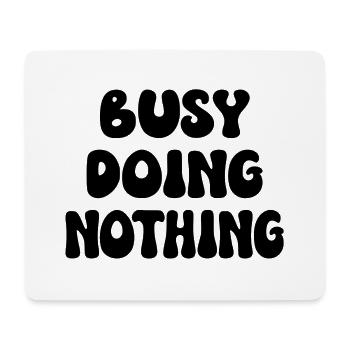 Busy Doing Nothing - Mouse Pad (horizontal) - white - Front