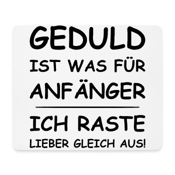 Geduld Ist Was Für Anfänger Ich Raste Lieber Aus - Mousepad (Querformat) - Weiß - Vorne