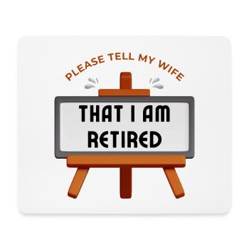 Please tell my wife that I am retired. - Mouse Pad (horizontal) - white - Front