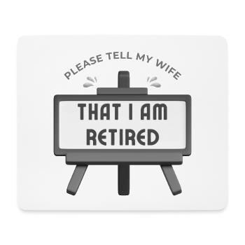 Please tell my wife that I am retired. - Mouse Pad (horizontal) - white - Front