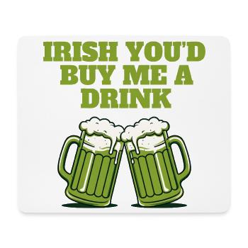 Irisch Du würdest mir einen Drink ausgeben - Mousepad (Querformat) - Weiß - Vorne