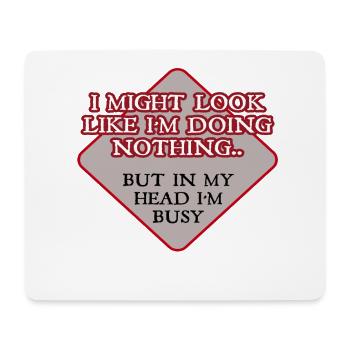 I Might Look Like I'm Doing Nothing.. But In My - Mouse Pad (horizontal) - white - Front