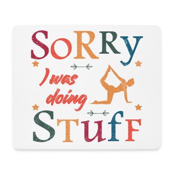 Sorry, I was doing stuff - Yoga - Mouse Pad (horizontal) - white - Front
