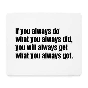 If you always do what you always did – Motivation - Mouse Pad (horizontal) - white - Front