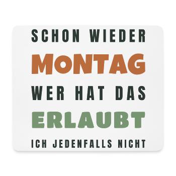 Schon wieder Montag Wer hat das erlaubt Spruch - Mousepad (Querformat) - Weiß - Vorne